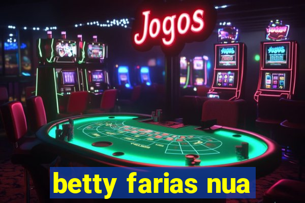 betty farias nua