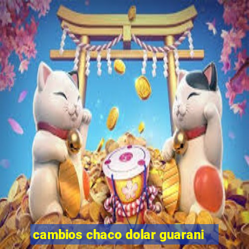 cambios chaco dolar guarani