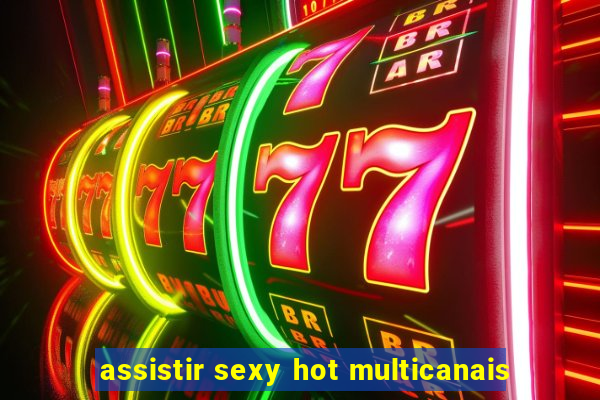 assistir sexy hot multicanais