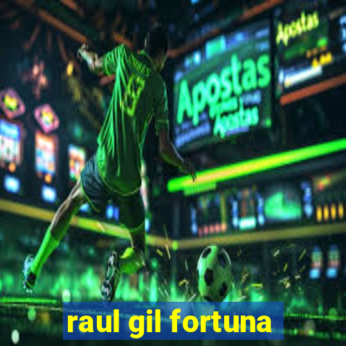 raul gil fortuna