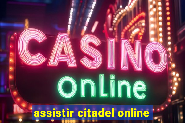 assistir citadel online