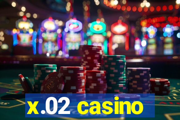 x.02 casino