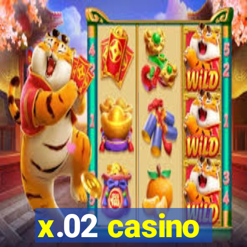 x.02 casino