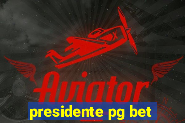 presidente pg bet