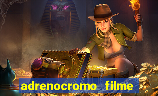 adrenocromo filme onde assistir