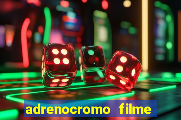 adrenocromo filme onde assistir