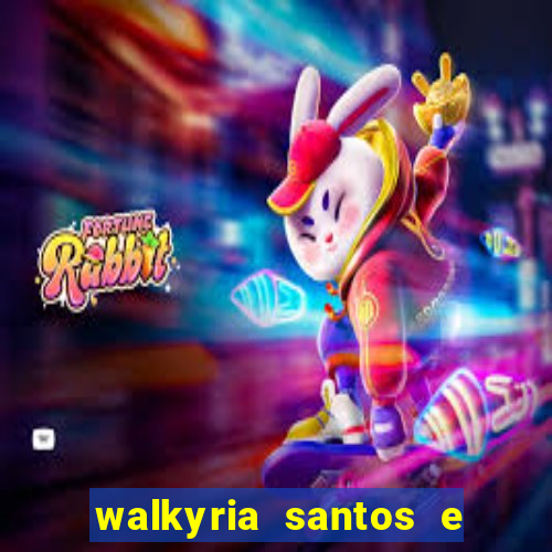 walkyria santos e namorado vereador