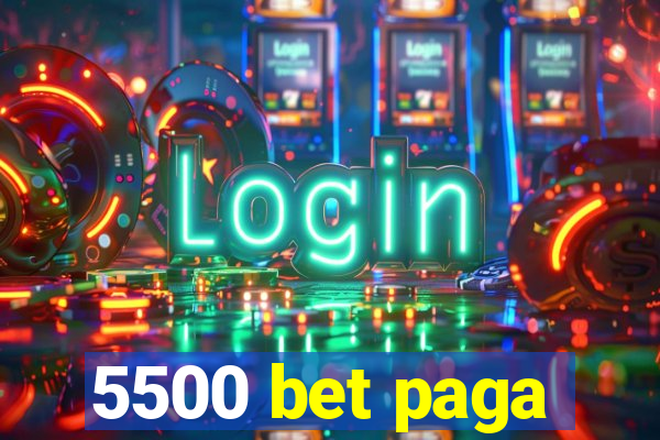 5500 bet paga