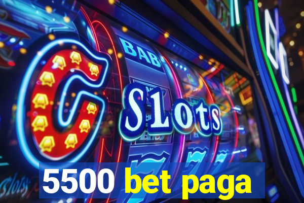 5500 bet paga