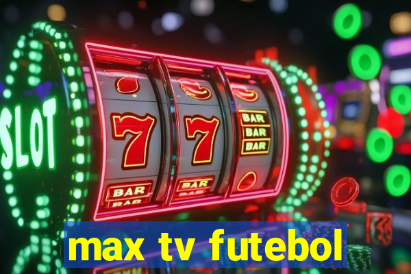 max tv futebol