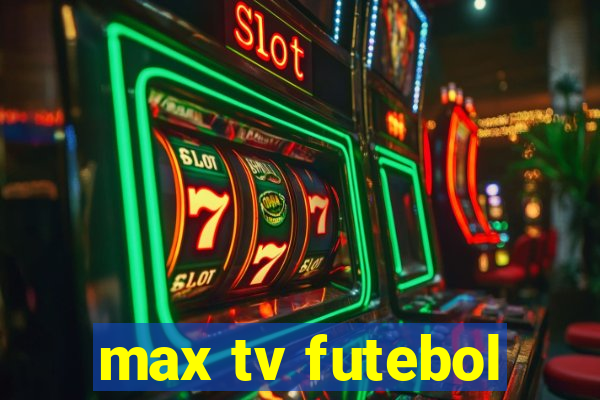 max tv futebol