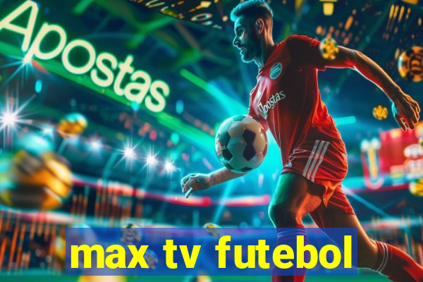 max tv futebol