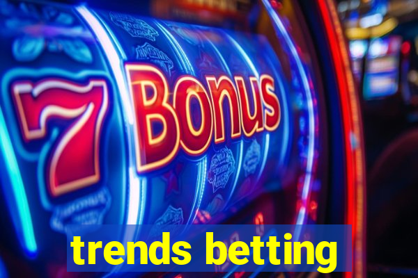 trends betting