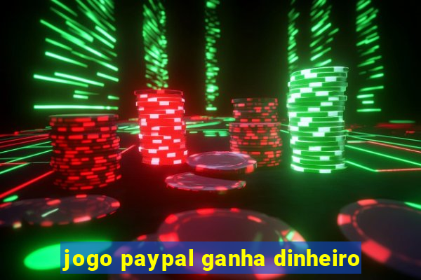 jogo paypal ganha dinheiro