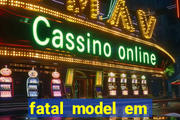 fatal model em eunapolis bahia