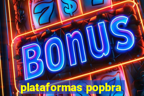 plataformas popbra