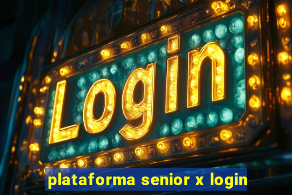 plataforma senior x login