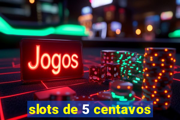 slots de 5 centavos