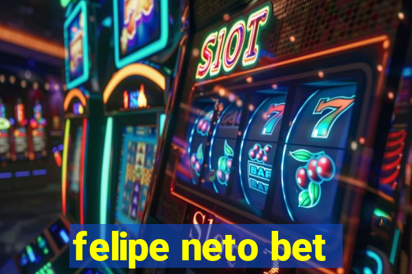 felipe neto bet