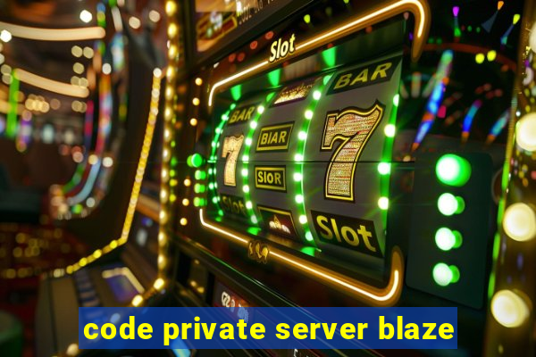 code private server blaze