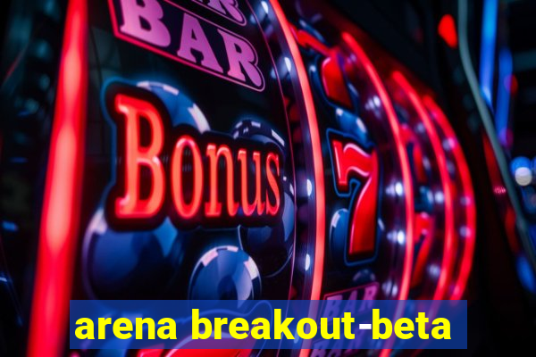 arena breakout-beta