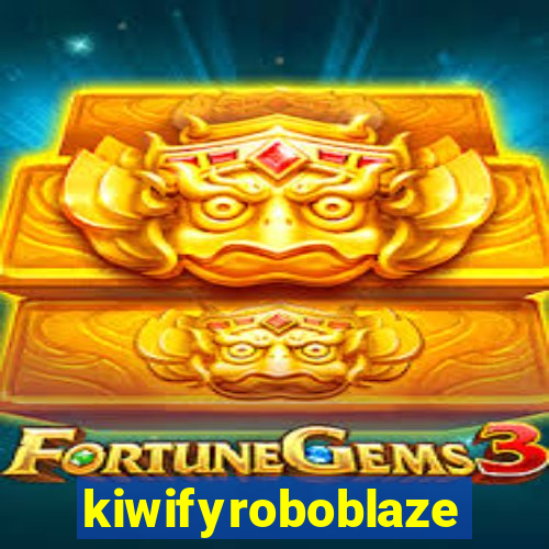 kiwifyroboblaze