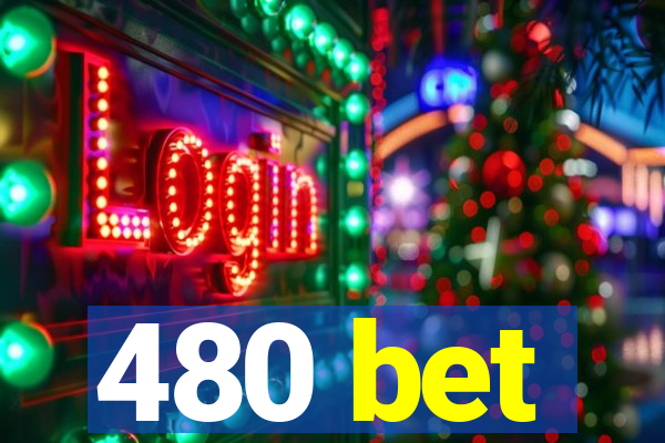 480 bet