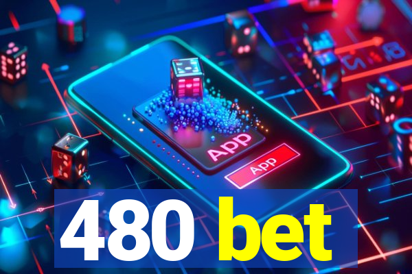 480 bet