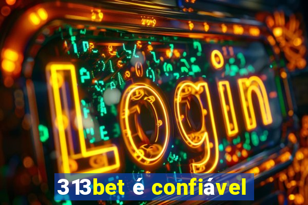 313bet é confiável