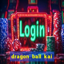 dragon ball kai dublado online