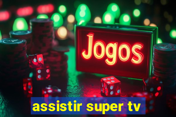 assistir super tv