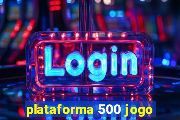 plataforma 500 jogo