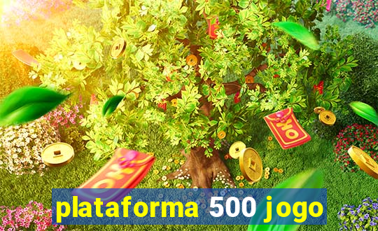 plataforma 500 jogo