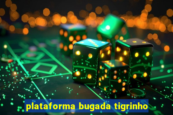 plataforma bugada tigrinho