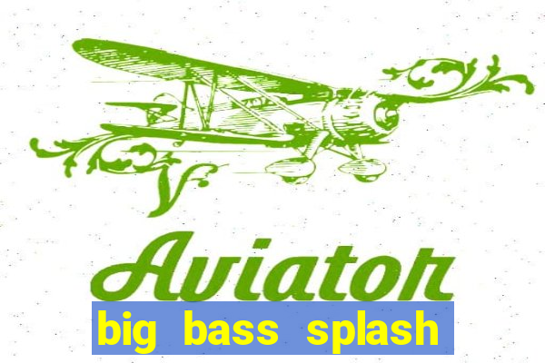 big bass splash demo betano