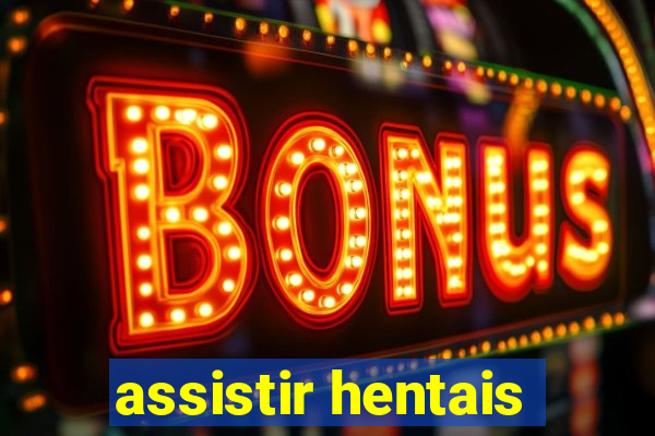 assistir hentais