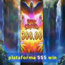 plataforma 555 win