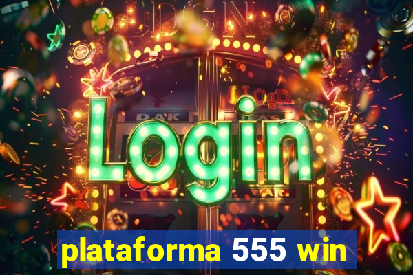 plataforma 555 win