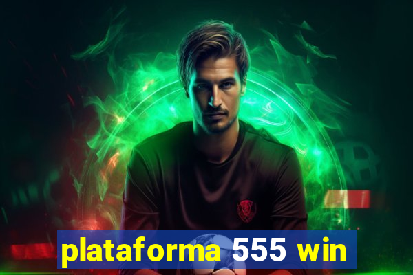 plataforma 555 win