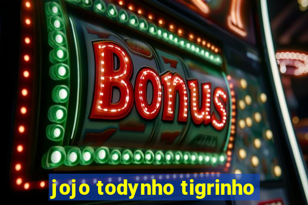 jojo todynho tigrinho