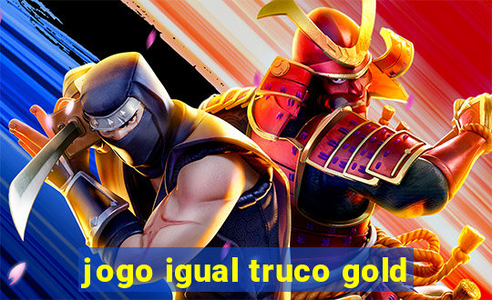 jogo igual truco gold