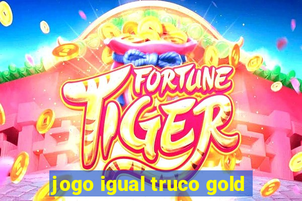 jogo igual truco gold