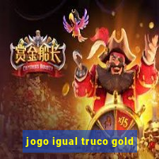 jogo igual truco gold