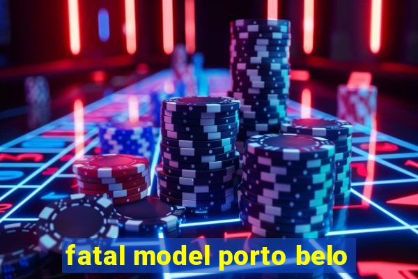 fatal model porto belo