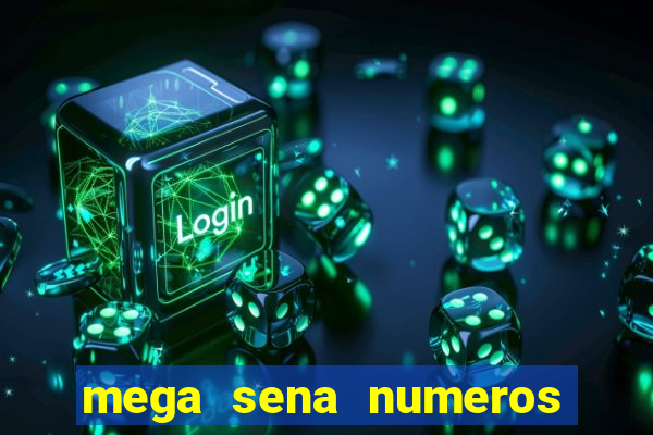 mega sena numeros que mais saem