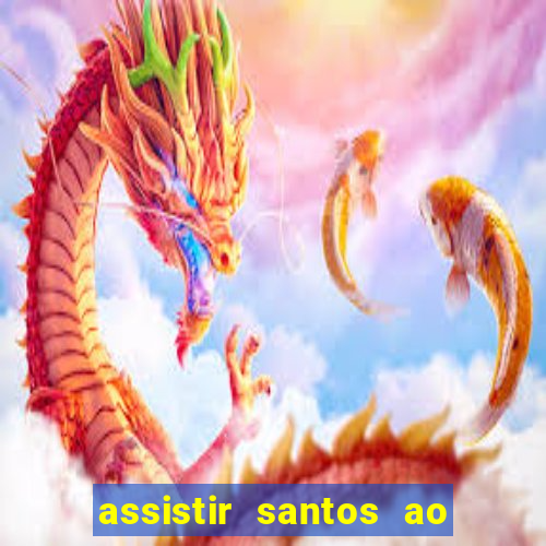 assistir santos ao vivo futemax