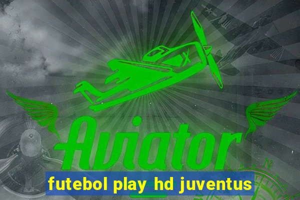 futebol play hd juventus