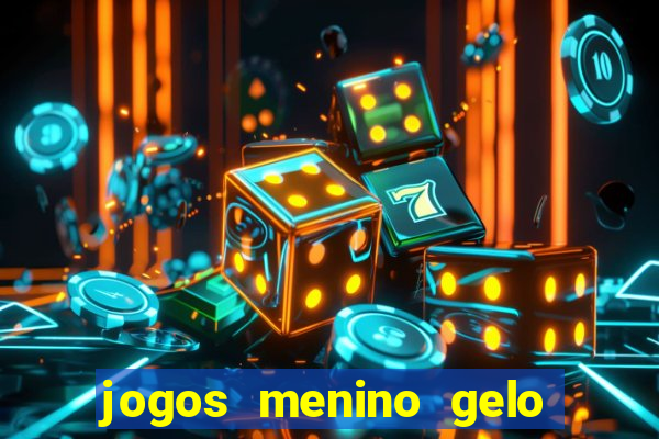 jogos menino gelo menina lava