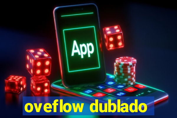 oveflow dublado