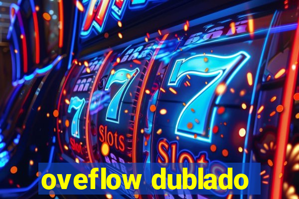 oveflow dublado